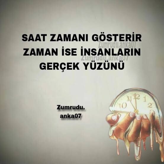 Saat zamanı gösterir , Zaman ise insanların gerçek yüzünü  sözü sizce ne kadar doğru?