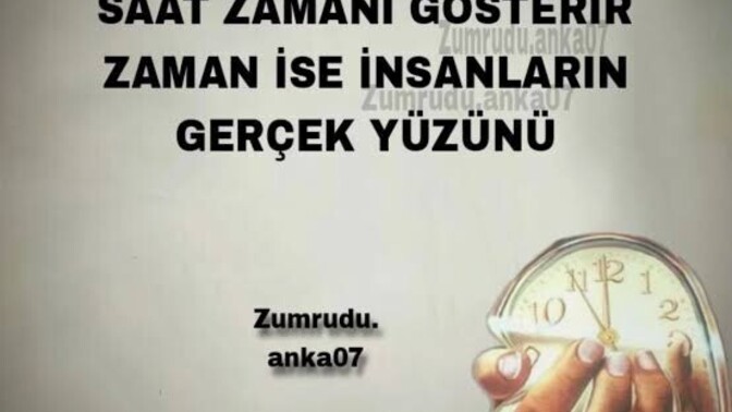 "Saat zamanı gösterir , Zaman ise insanların gerçek yüzünü " sözü sizce ne kadar doğru?