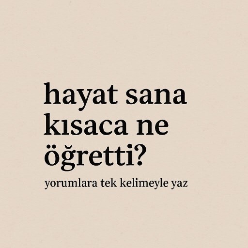 Hayat sana kısaca ne öğretti?