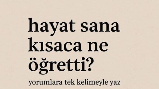Hayat sana kısaca ne öğretti?