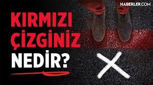 Bu benim kırmızı çizgimdir dediğin ne var?