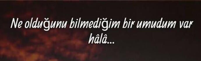 Var mı Umutlarınız?