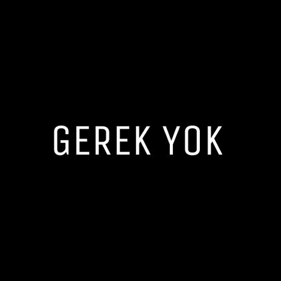 Gerek yok dediğiniz neler var?