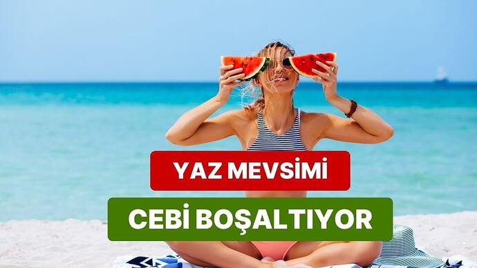 Yaz ayı cebi boşaltıyor! Bu yaz paranızı en çok neye harcadınız?
