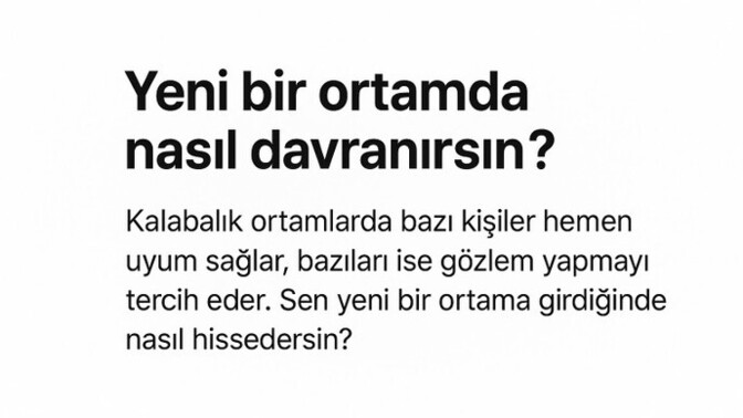Yeni bir ortamda nasıl davranırsın?