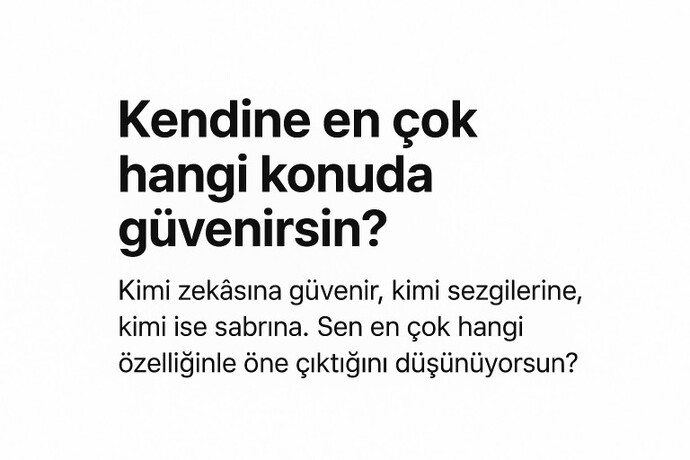 Kendine en çok hangi konuda güvenirsin?