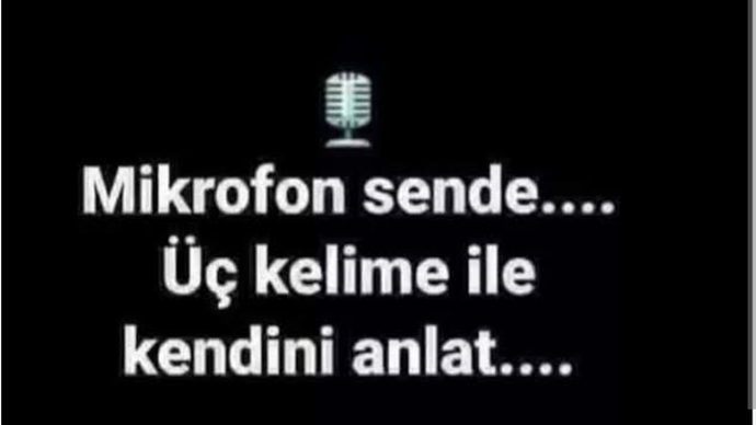 Kendiniz 3 kelime ile anlatır mısınız?