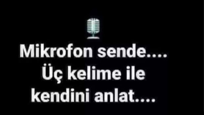 Kendiniz 3 kelime ile anlatır mısınız?