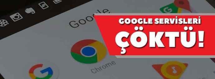 Google servisleri çöktüğü için şu an Google ile alakalı hiçbir şey çalışmıyor, sizde de durumlar aynı mı?