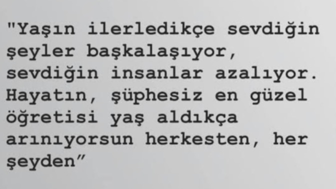 Yaş ilerledikçe neyi daha iyi anladınız?