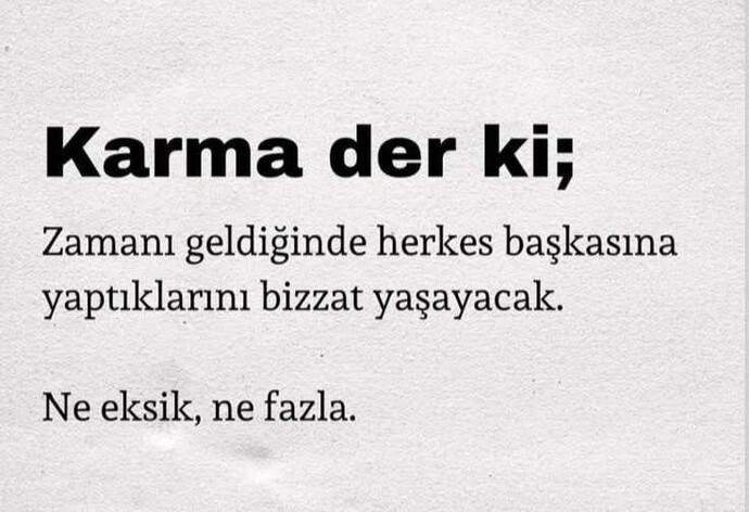 Arkadaşlar, karmaya inanıyor musunuz? Hiç şahit oldunuz mu?