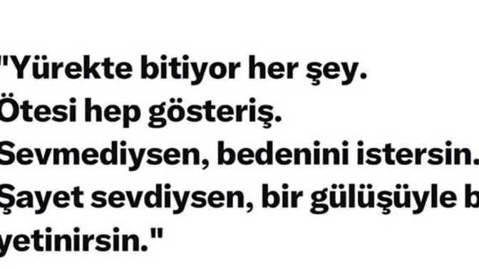 Sevmek bir gülüşle yetinmekse, sevmemek bedeni istemekmidir?