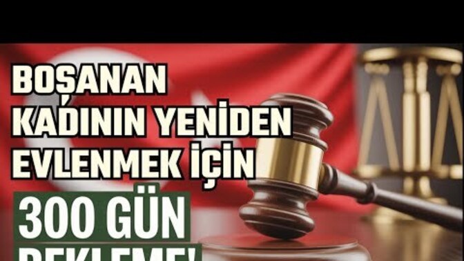 Boşandıktan sonra 300 gün bekleme kuralı, kadına zaman kilidi, erkeğe özgürlük paketi mi?