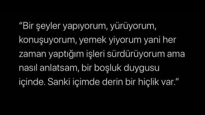 Boşluk hissini nasıl tarif edersiniz? Böyle hissettiğiniz zamanlar olduğunda ne yaparsınız?