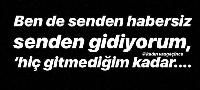 Senden gıdıyorum dıyen oldumu?