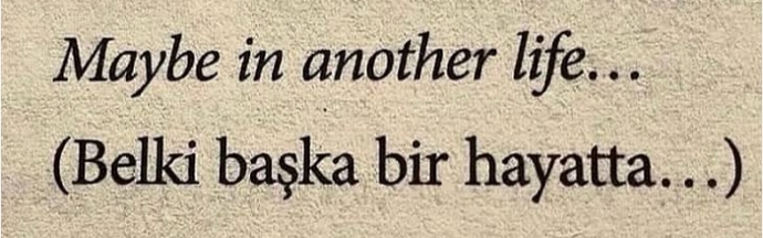 Belki başka bir hayatta olabilirdi dediğiniz yaşayamadığınız hayatlar var mı?
