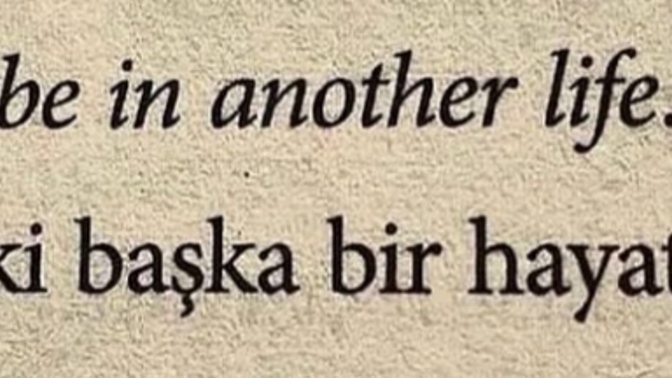 Belki başka bir hayatta olabilirdi dediğiniz yaşayamadığınız hayatlar var mı?