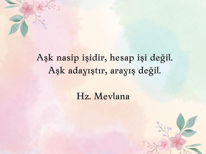 Mevlananın aşk ile ilgili en çok sevdiğiniz sözünü yazar mısınız?