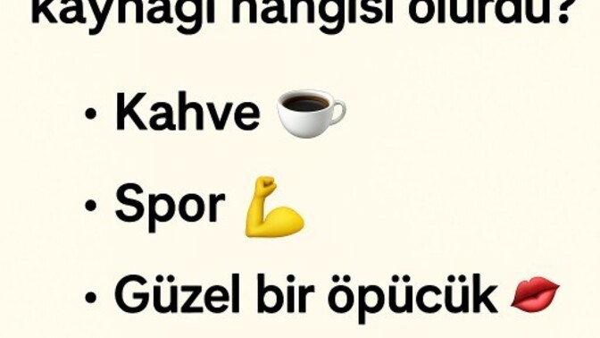 “Günaydın 😏 Sabah enerjinizin kaynağı hangisi olurdu?” ?