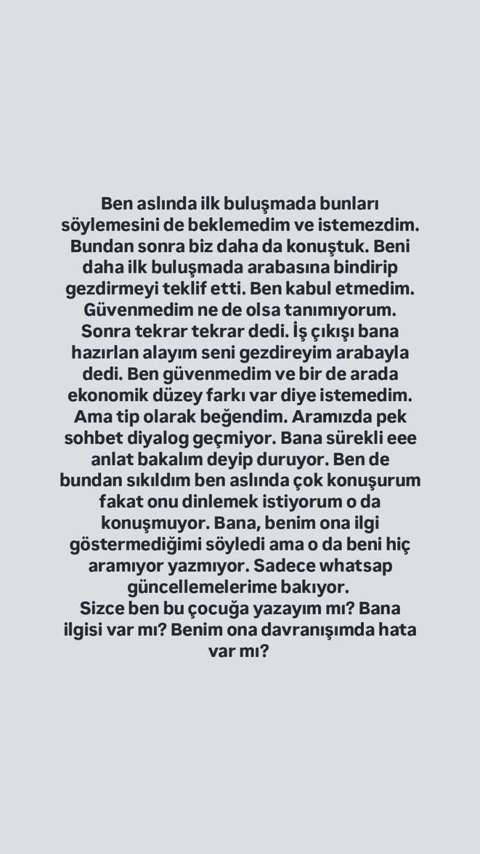 Uzun olacak. Yaşadığım bir şeyi anlatmak istiyorum bana aklı başında cevap verin olur mu? Benim davranışımda acaba gariplik var mı?