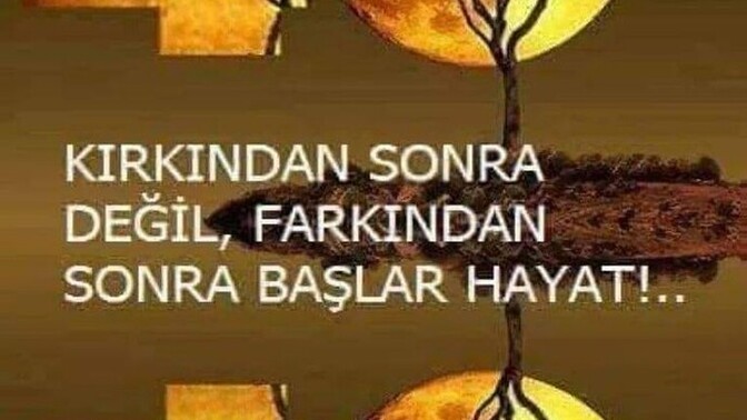 Sizin hayatınız kaçından sonra başladı?