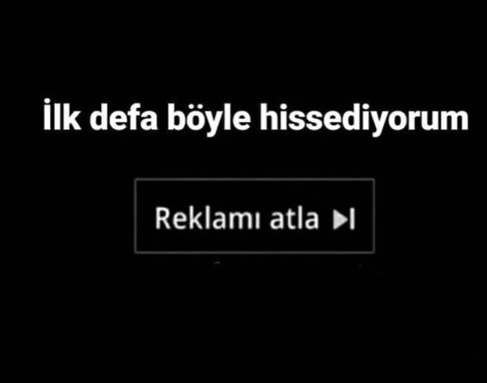 Duyduğun anda reklamı atla demek istediğin bir cümle var mı?