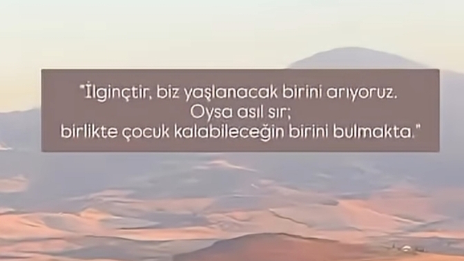 Birlikte çocuk kalabileceğiniz biri var mı hayatınızda ya da oldu mu daha önce?