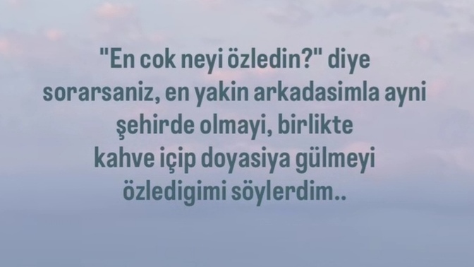 En çok neyi özledin?