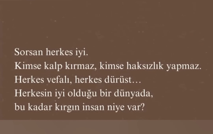 Herkesin iyi olduğu bir dünya da neden bu kadar kırgın insan var?