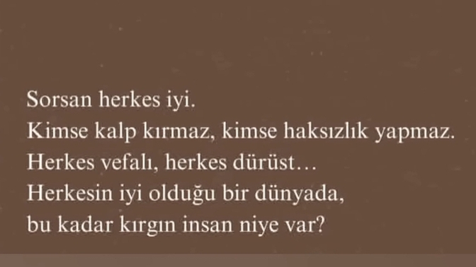 Herkesin iyi olduğu bir dünya da neden bu kadar kırgın insan var?