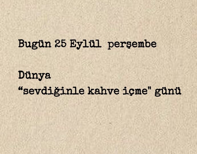 En son hangi sevdiğinizle kahve içtiniz?