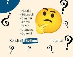 Kendini üç kelime ile anlatır mısın?