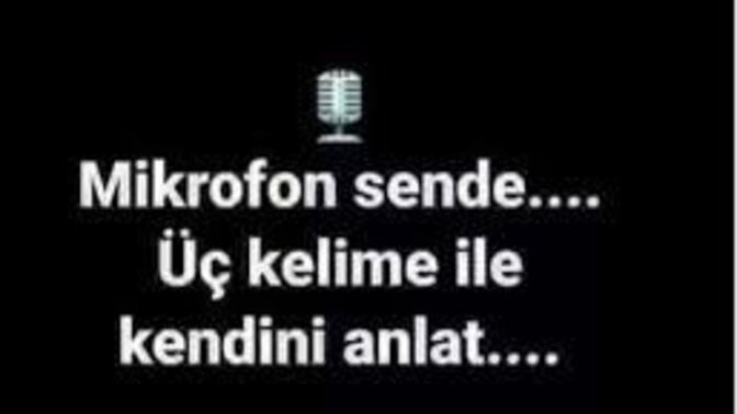 Kendini üç kelime ile anlatır mısın?