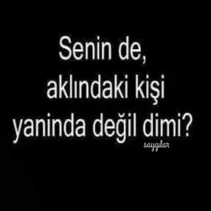 Aklınızda ki kişi yanınızda mı?