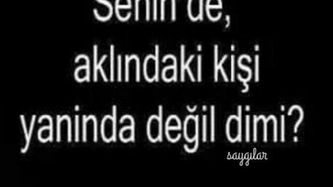 Aklınızda ki kişi yanınızda mı?