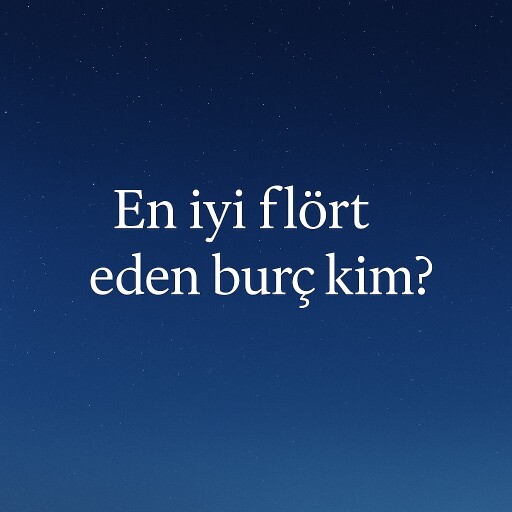 En iyi flört eden burç hangisi?