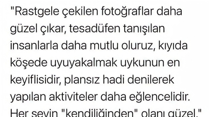 Hayatımızda tesadüfen yaşadığımız şeyler mi daha çok keyif verirr yoksa kurallı ve disiplinli yaşadığımız şeyler mi?