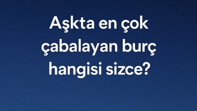 Aşkta en çok çabalayan burç hangisi sizce?