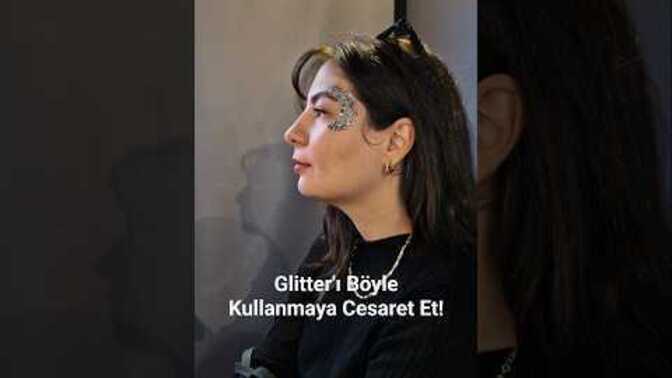Glitter makyaj yapıyor musunuz? Glitter makyaj seviyor musunuz?