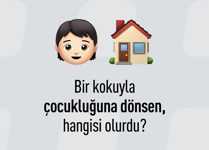 Sizi hangi koku cocuklugunuza götürür?