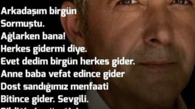 Sonunda herkes bir gün gider, kimse kalmaz mı?