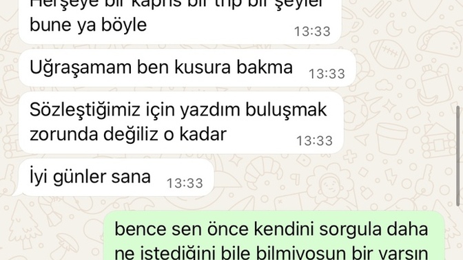 Yeni konuşmaya başladık. ama mesajları soğuktu. ve 2 gün boyunca hiç yazmadı bugün böyle yazmış. yorumunuz ne? olur mu bu ilişki?