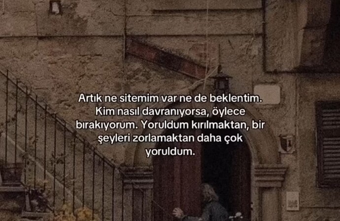 Sizi en çok yoran şey nedir bu hayatta?