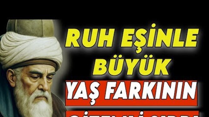 Hz. Mevlananın ruh eşinle büyük yaş farkı ile ilgili sözlerini dinlediniz mi? Bu konu hakkında düşünceniz nedir?