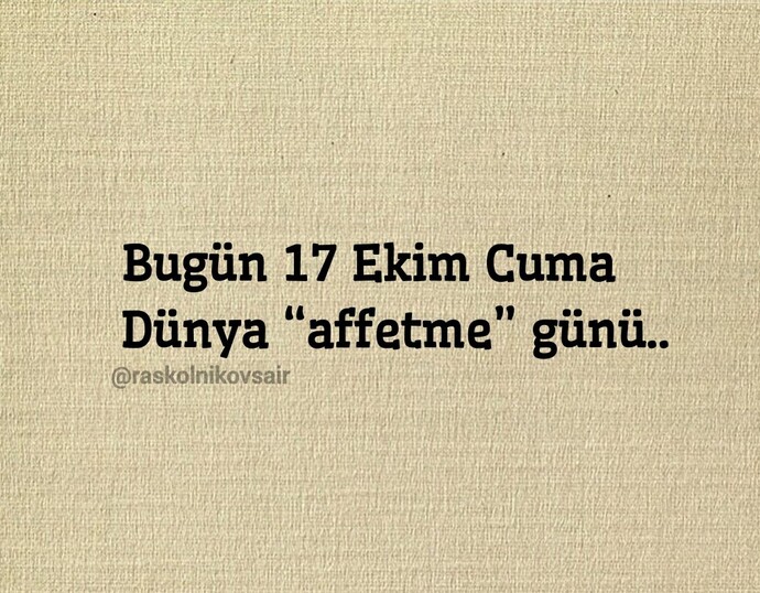 En son kimi affettiniz? Ya da affedemediniz?