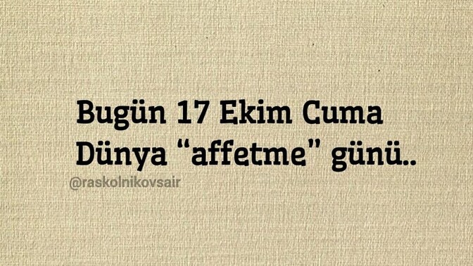 En son kimi affettiniz? Ya da affedemediniz?