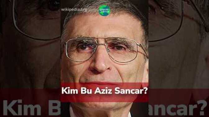 Kim Bu Aziz Sancar?