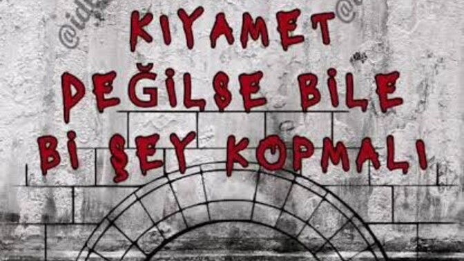 Bazen kıyamet değilse bile birşeyler kopmalı diyor musun?