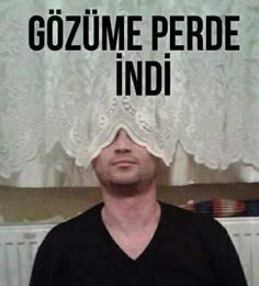 Gözünüze perde indiği zamanlar var mı?