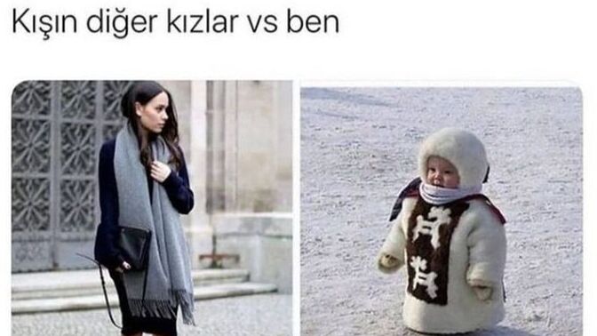 Lahana gibi giyindiğim hâlde üşüyorum. Üşümeyenler ne yapıyor?